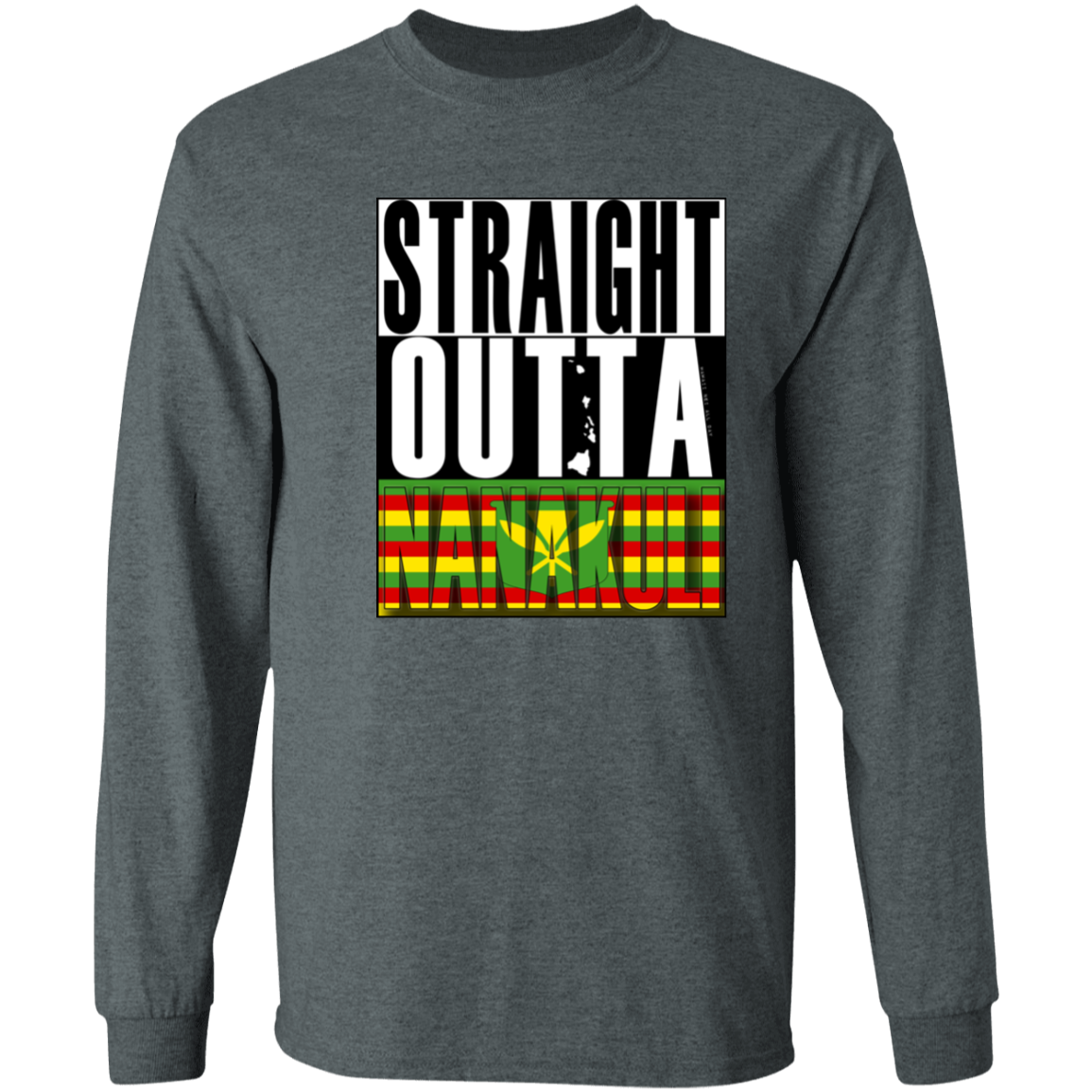 Straight Outta Nanakuli (Kanaka Maoli)  LS T-Shirt