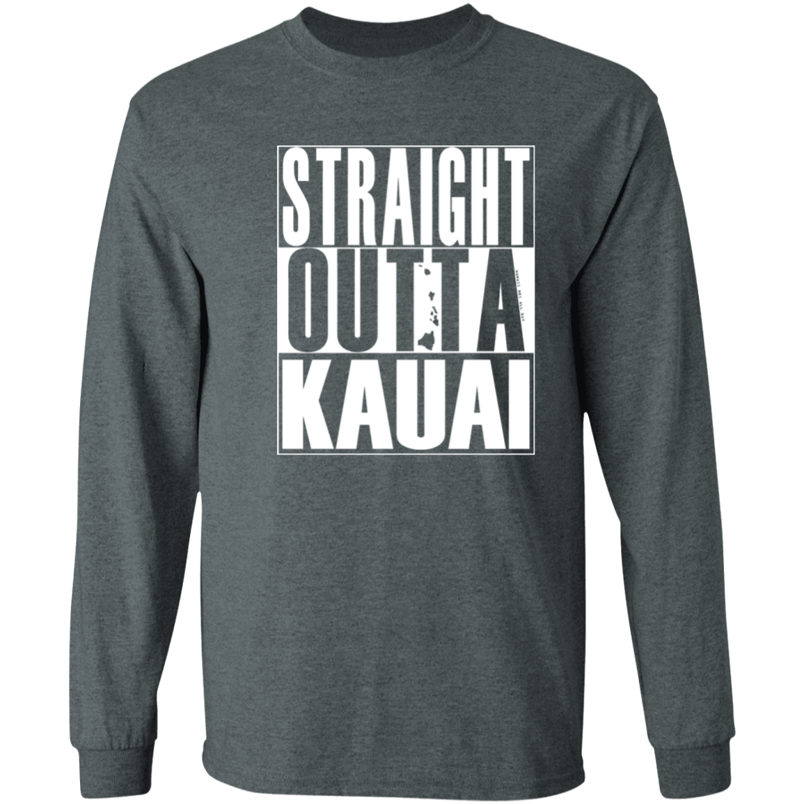 Straight Outta Kauai (white ink)  LS T-Shirt