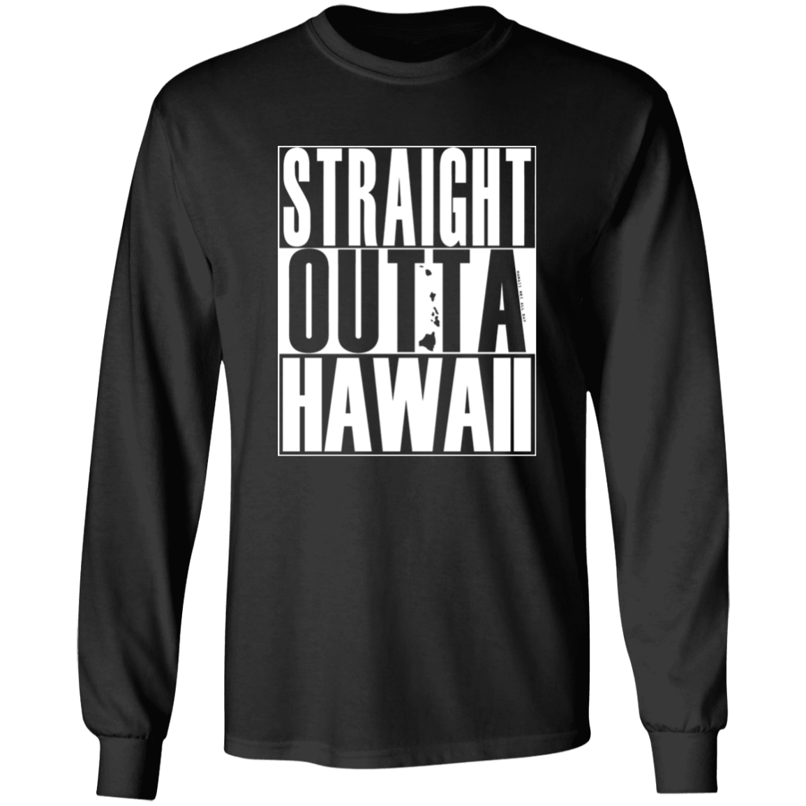Straight Outta Hawaii (white ink)  LS T-Shirt