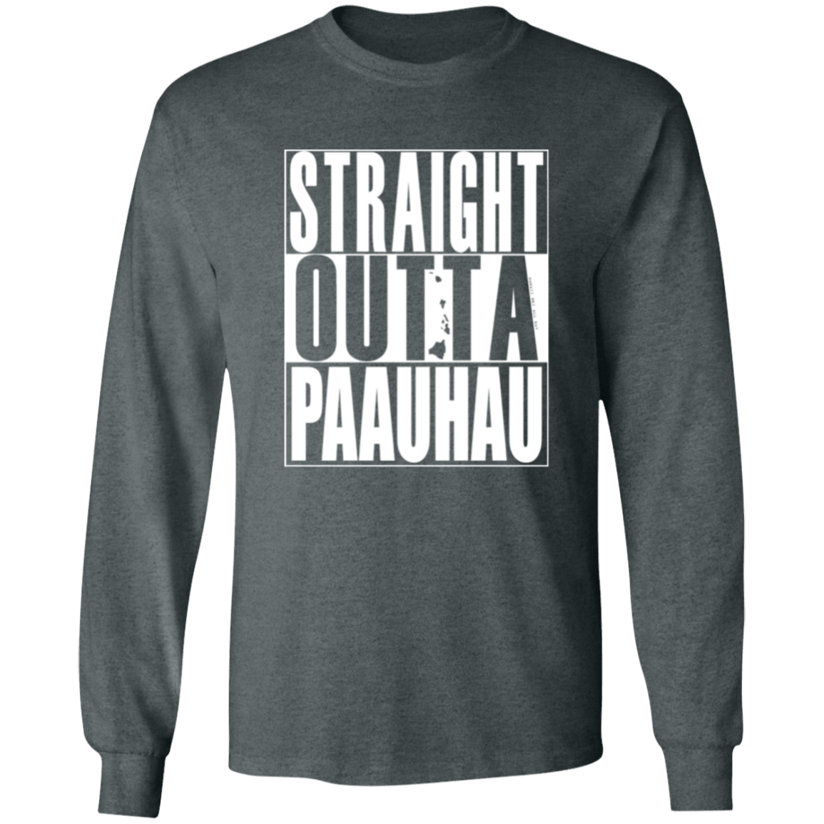 Straight Outta Paauhau (white ink) LS T-Shirt