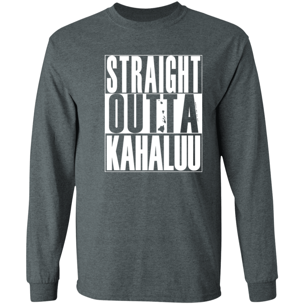 Straight Outta Kahaluu (white ink)  LS T-Shirt