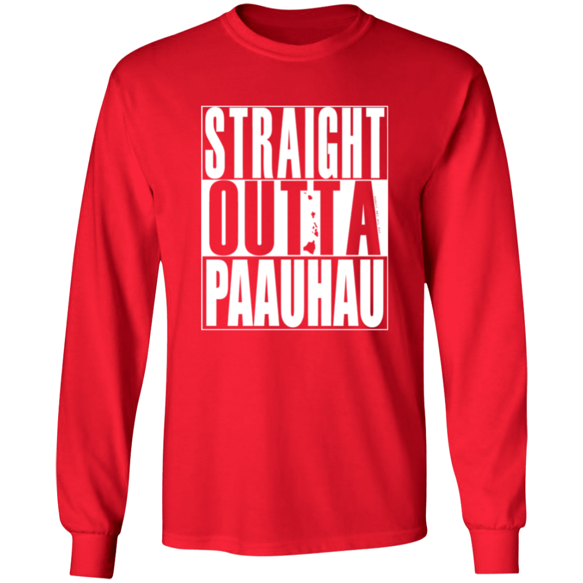 Straight Outta Paauhau (white ink) LS T-Shirt