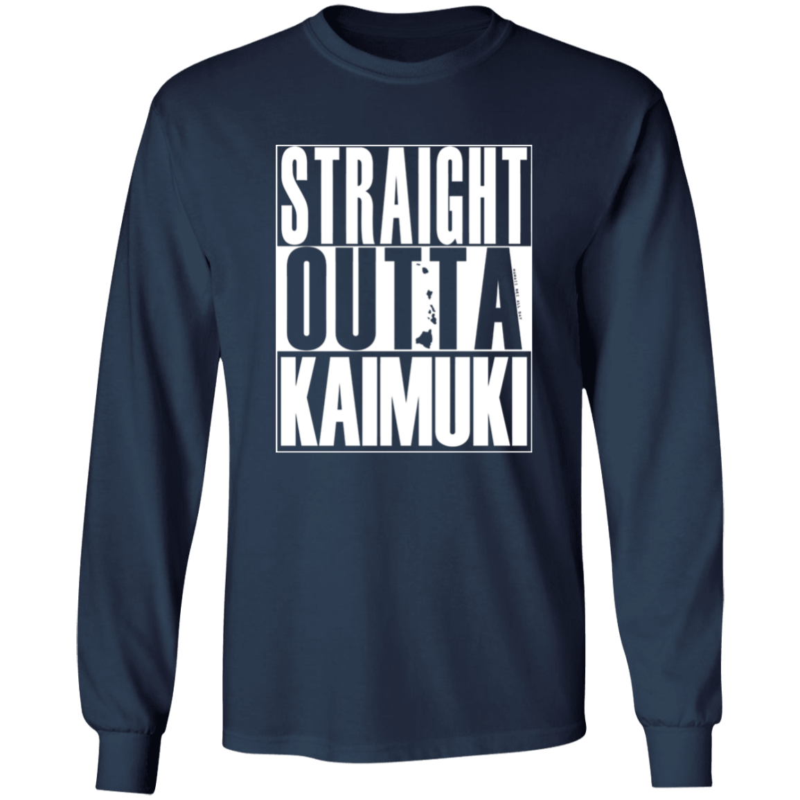 Straight Outta Kaimuki (white ink)  LS T-Shirt