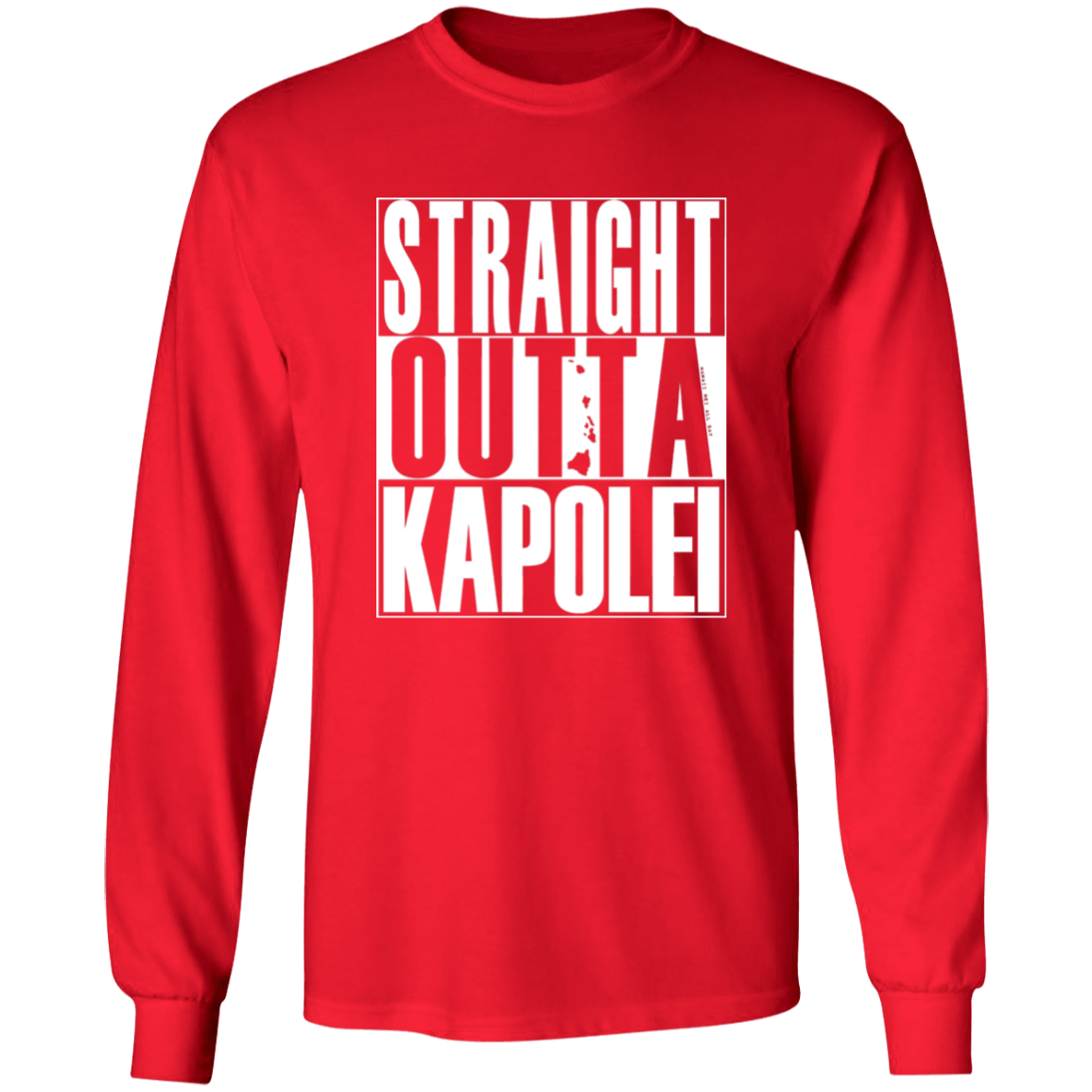 Straight Outta Kapolei (white ink)  LS T-Shirt