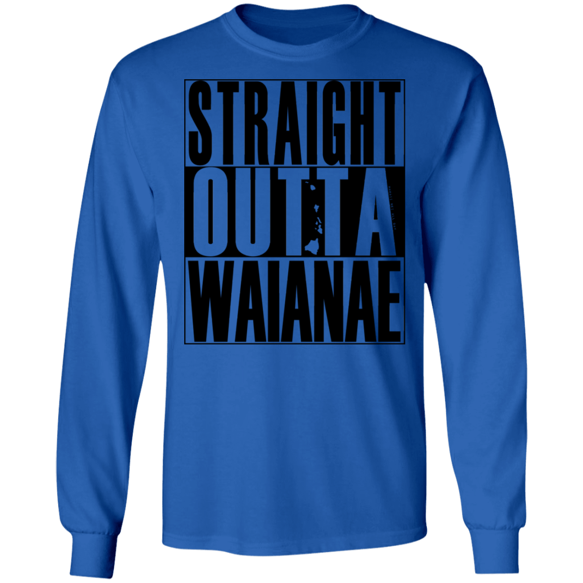 Straight Outta Waianae (black ink) LS T-Shirt