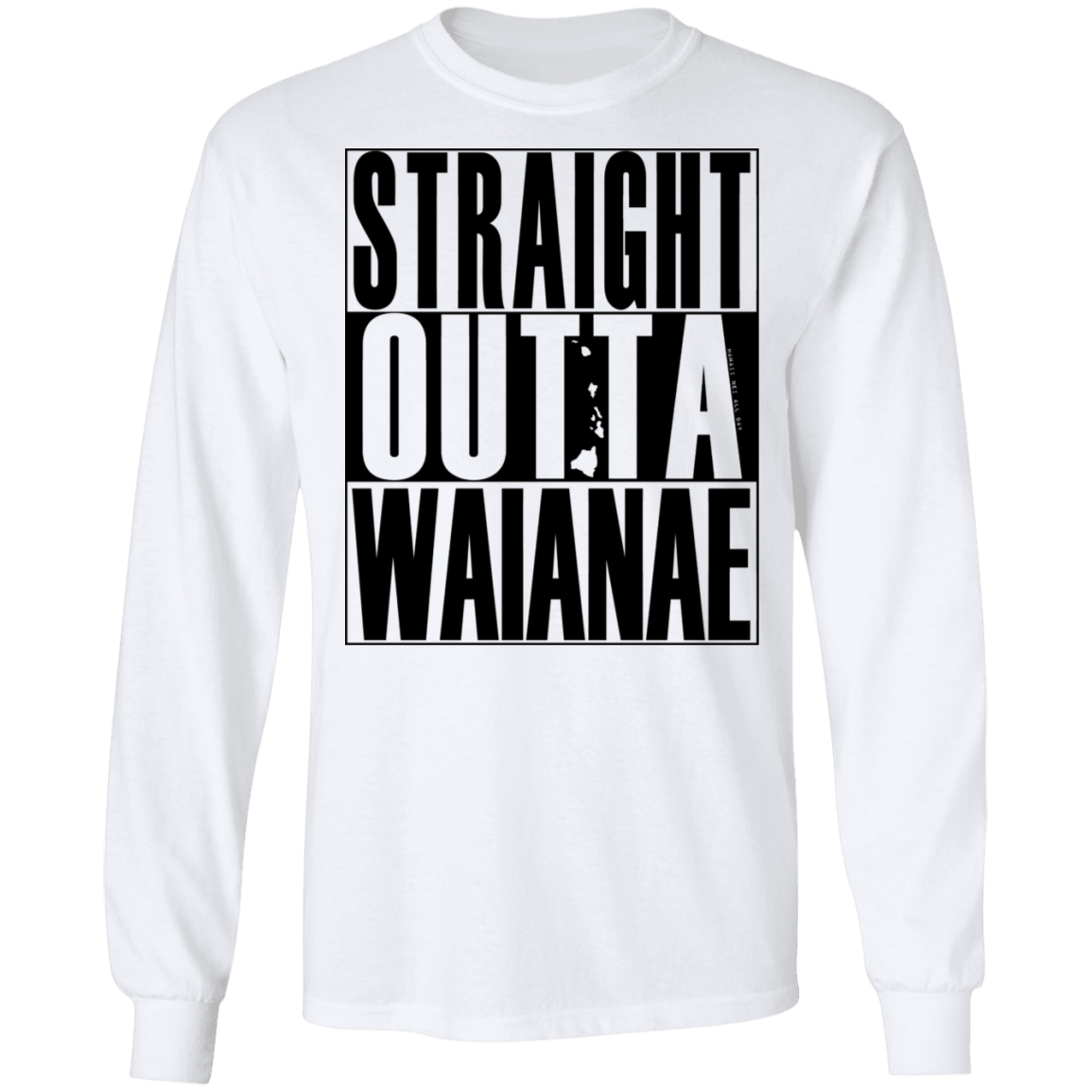 Straight Outta Waianae (black ink) LS T-Shirt